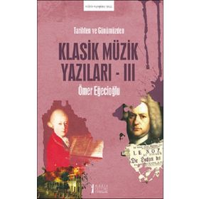 Tarihten ve Günümüzden Klasik Müzik Yazıları -III-Müzik Eğitimi Yayınları