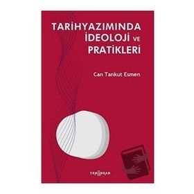 Tarihyazımında İdeoloji ve Pratikleri - Can Tankut Esmen