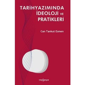 Tarihyazımında İdeoloji ve Pratikleri - Can Tankut Esmen