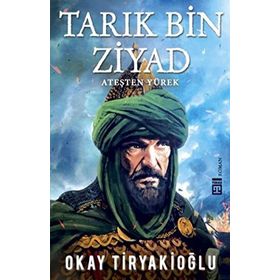 Tarık Bin Ziyad Ateşten Yürek- Okay Tiryakioğlu