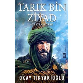 Tarık Bin Ziyad Ateşten Yürek- Okay Tiryakioğlu