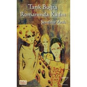 Tarık Buğra Romanında Kadın - Şerefnur Atik