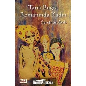 Tarık Buğra Romanında Kadın - Şerefnur Atik