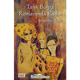 Tarık Buğra Romanında Kadın - Şerefnur Atik