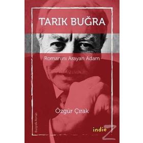 Tarık Buğra - Romanını Arayan Adam - Özgür Çırak