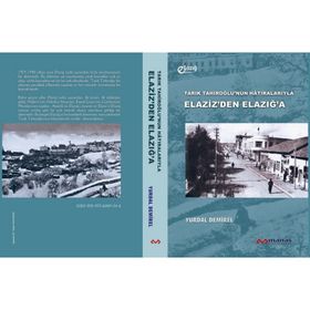 TARIK TAHİROĞLUNUN HÂTIRALARIYLA ELAZIZDEN ELAZIĞA - YURDAL DEMIREL