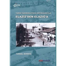 TARIK TAHİROĞLUNUN HÂTIRALARIYLA ELAZIZDEN ELAZIĞA - YURDAL DEMIREL