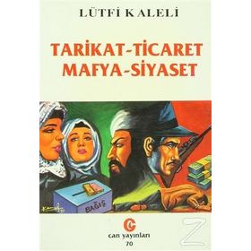 TARIKAT - TICARET, MAFYA - SIYASET - LÜTFİ KALELI