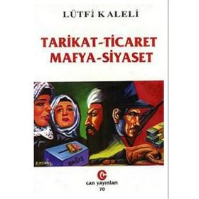 TARIKAT - TICARET, MAFYA - SIYASET - LÜTFİ KALELI