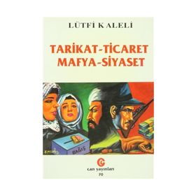 TARIKAT - TICARET, MAFYA - SIYASET - LÜTFİ KALELI