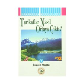 Tarikatlar Nasıl Ortaya Çıktı? - İsmail Mutlu