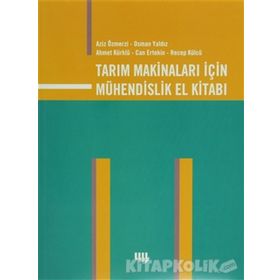 TARIM MAKİNALARI İÇİN MÜHENDİSLİK EL KİTABI - AZIZ ÖZMERZİ, OSMAN YALDIZ, AHMET KÜRKLÜ, CAN ERTEKIN, RECEP KÜLCÜ