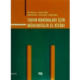 TARIM MAKİNALARI İÇİN MÜHENDİSLİK EL KİTABI - AZIZ ÖZMERZİ, OSMAN YALDIZ, AHMET KÜRKLÜ, CAN ERTEKIN, RECEP KÜLCÜ