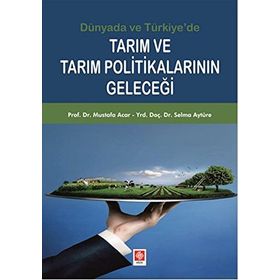 Tarım ve Tarım Politikalarının Geleceği - Mustafa Acar Yrd. Doç. Dr. Selma Aytüre Yrd. Doç. Dr. Selma Aytüre