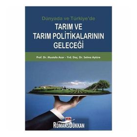 Tarım ve Tarım Politikalarının Geleceği - Mustafa Acar Yrd. Doç. Dr. Selma Aytüre Yrd. Doç. Dr. Selma Aytüre