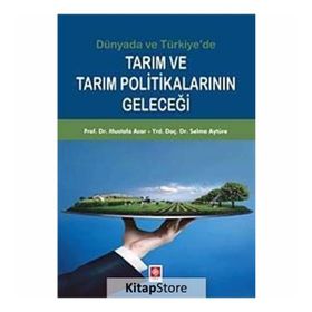 Tarım ve Tarım Politikalarının Geleceği - Mustafa Acar Yrd. Doç. Dr. Selma Aytüre Yrd. Doç. Dr. Selma Aytüre