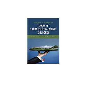 Tarım ve Tarım Politikalarının Geleceği - Mustafa Acar Yrd. Doç. Dr. Selma Aytüre Yrd. Doç. Dr. Selma Aytüre