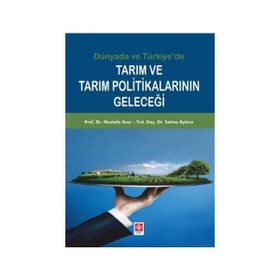 Tarım ve Tarım Politikalarının Geleceği - Mustafa Acar Yrd. Doç. Dr. Selma Aytüre Yrd. Doç. Dr. Selma Aytüre