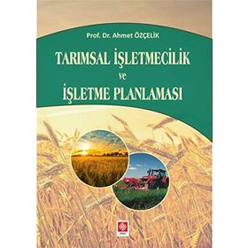 Tarımsal İşletmecilik ve İşletme Planlaması - Ahmet Özçelik