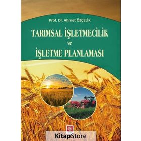 Tarımsal İşletmecilik ve İşletme Planlaması - Ahmet Özçelik