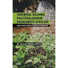 Tarımsal Sulama Politikalarının Ekonomiye Etkileri - Zeynep Müjde Sakar