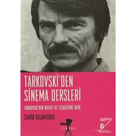 TARKOVSKI'DEN SINEMA DERSLERI TARKOVSKININ HAYATI VE ESERLERINE DAIR - SEMIR ASLANYÜREK