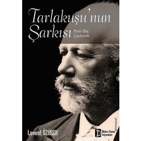 TARLAKUŞU'NUN ŞARKISI (PYOTR İLYİÇ ÇAYKOVSKİ) - LEVENT ÖZÜBEK