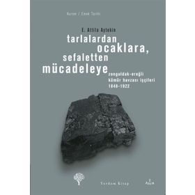 TARLALARDAN OCAKLARA SEFALETTEN MÜCADELEYE - E. ATTILA AYTEKIN