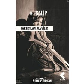 TARTIŞILAN ALEVILIK TÜRK VE İSLAM BOYUTUYLA - A. GALIP