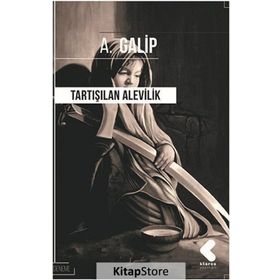 TARTIŞILAN ALEVILIK TÜRK VE İSLAM BOYUTUYLA - A. GALIP
