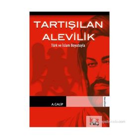 TARTIŞILAN ALEVILIK TÜRK VE İSLAM BOYUTUYLA - A. GALIP