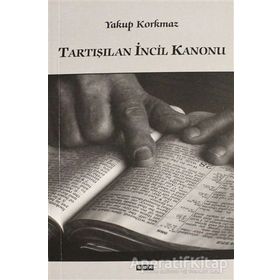 Tartışılan İncil Kanonu - Yakup Korkmaz