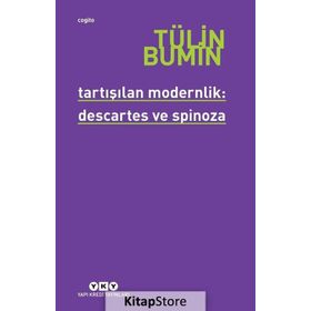 TARTIŞILAN MODERNLIK: DESCARTES VE SPINOZA - TÜLİN BUMIN