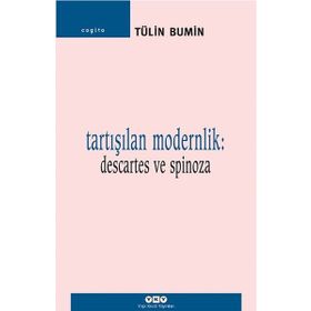 TARTIŞILAN MODERNLIK: DESCARTES VE SPINOZA - TÜLİN BUMIN