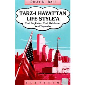 TARZ-I HAYAT'TAN LIFE STYLE'A YENI SEÇKİNLER, YENI MEKÂNLAR, YENI YAŞAMLAR - RIFAT N. BALI