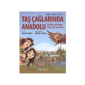 TAŞ ÇAĞLARINDA ANADOLU ESKI TAŞ ÇAĞINDAN TUNÇ ÇAĞINA KADAR - GÜLAY SERT