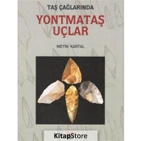 Taş Çağlarında Yontmataş Uçlar - Metin Kartal