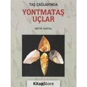 Taş Çağlarında Yontmataş Uçlar - Metin Kartal