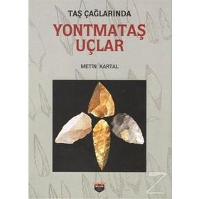 Taş Çağlarında Yontmataş Uçlar - Metin Kartal