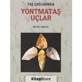 Taş Çağlarında Yontmataş Uçlar - Metin Kartal