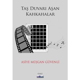 Taş Duvarı Aşan Kahkahalar / Asiye Müjgan Güvenli
