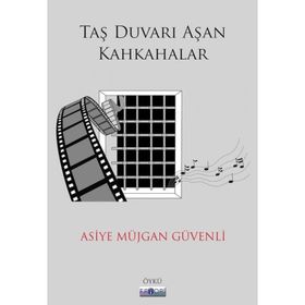 Taş Duvarı Aşan Kahkahalar / Asiye Müjgan Güvenli