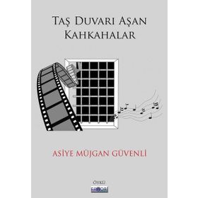 Taş Duvarı Aşan Kahkahalar / Asiye Müjgan Güvenli