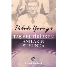 TAŞ SEKTIRIRKEN ANILARIN SUYUNDA - HALUK YAVUZER