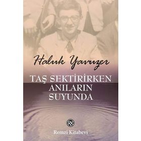 TAŞ SEKTIRIRKEN ANILARIN SUYUNDA - HALUK YAVUZER