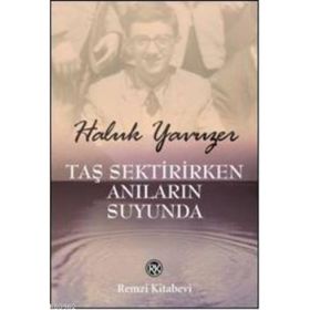 TAŞ SEKTIRIRKEN ANILARIN SUYUNDA - HALUK YAVUZER