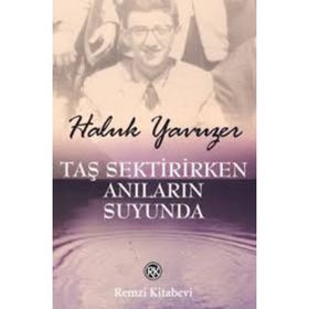 TAŞ SEKTIRIRKEN ANILARIN SUYUNDA - HALUK YAVUZER
