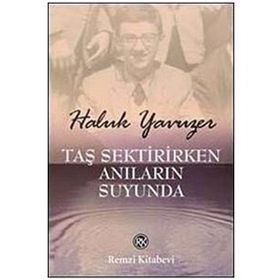 TAŞ SEKTIRIRKEN ANILARIN SUYUNDA - HALUK YAVUZER