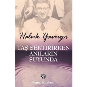 TAŞ SEKTIRIRKEN ANILARIN SUYUNDA - HALUK YAVUZER