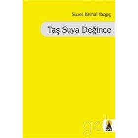 TAŞ SUYA DEĞINCE - SUAVI KEMAL YAZGIÇ